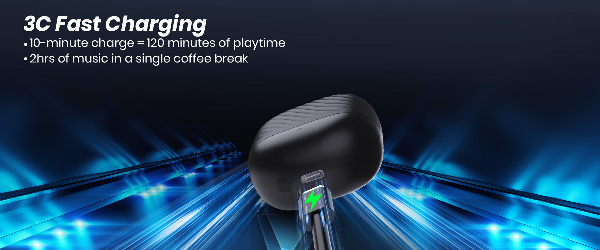 Earbuds with 3C fast charging, offering 120 minutes of playtime in just 10 minutes, and 2 hours of music in a quick coffee break.